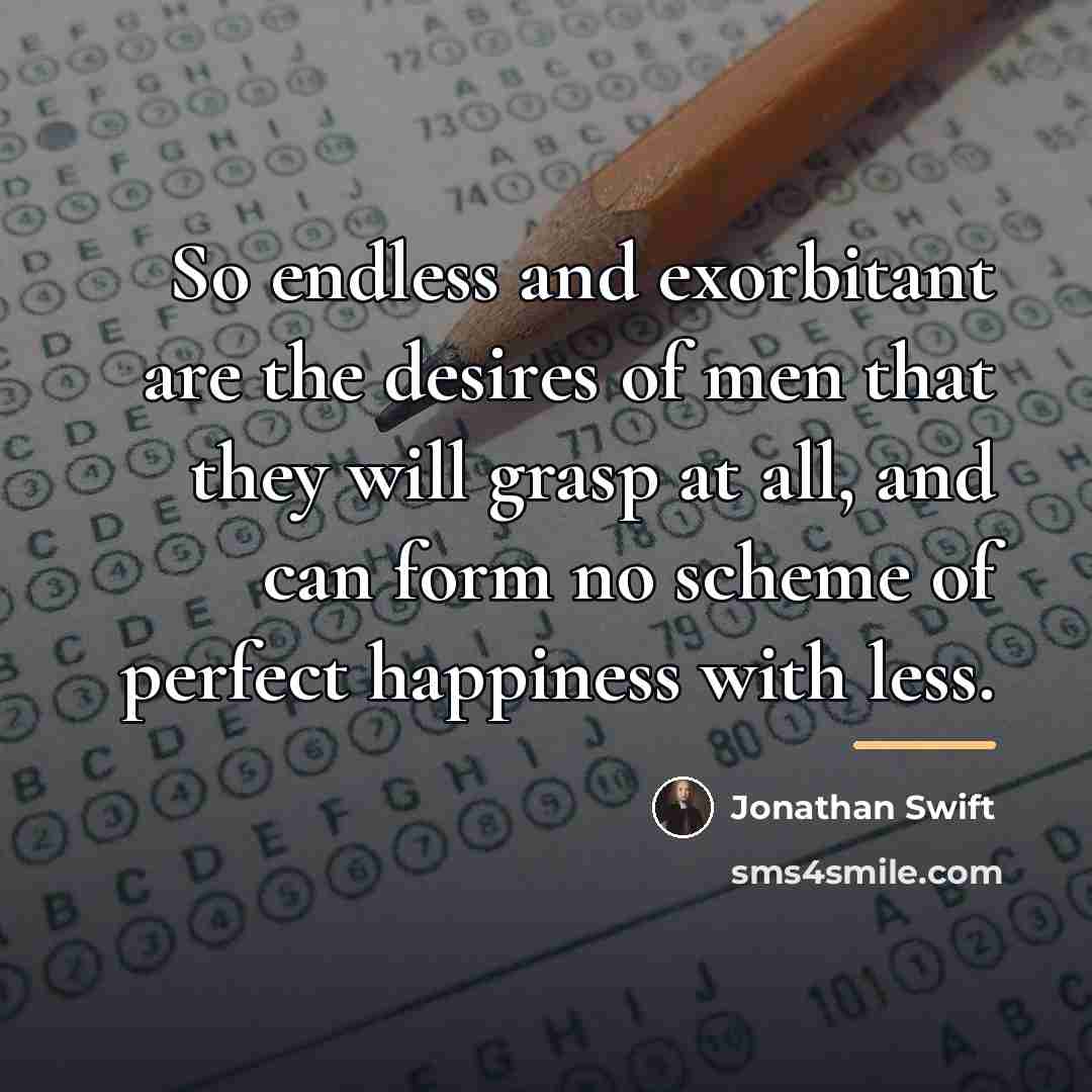 “So endless and exorbitant are the desires of men that…” quote by Jonathan Swift