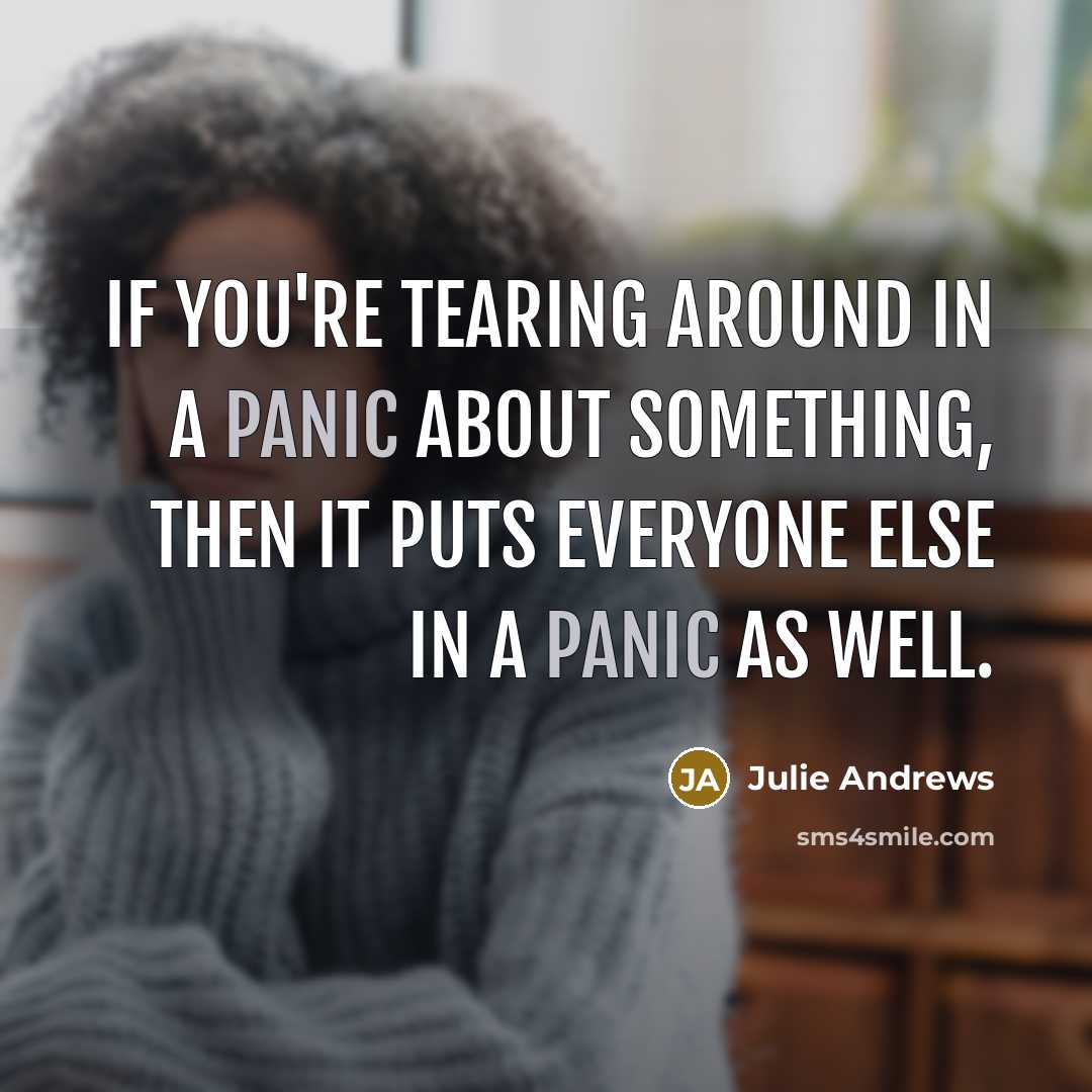 “If you're tearing around in a panic about something, then…” quote by Julie Andrews