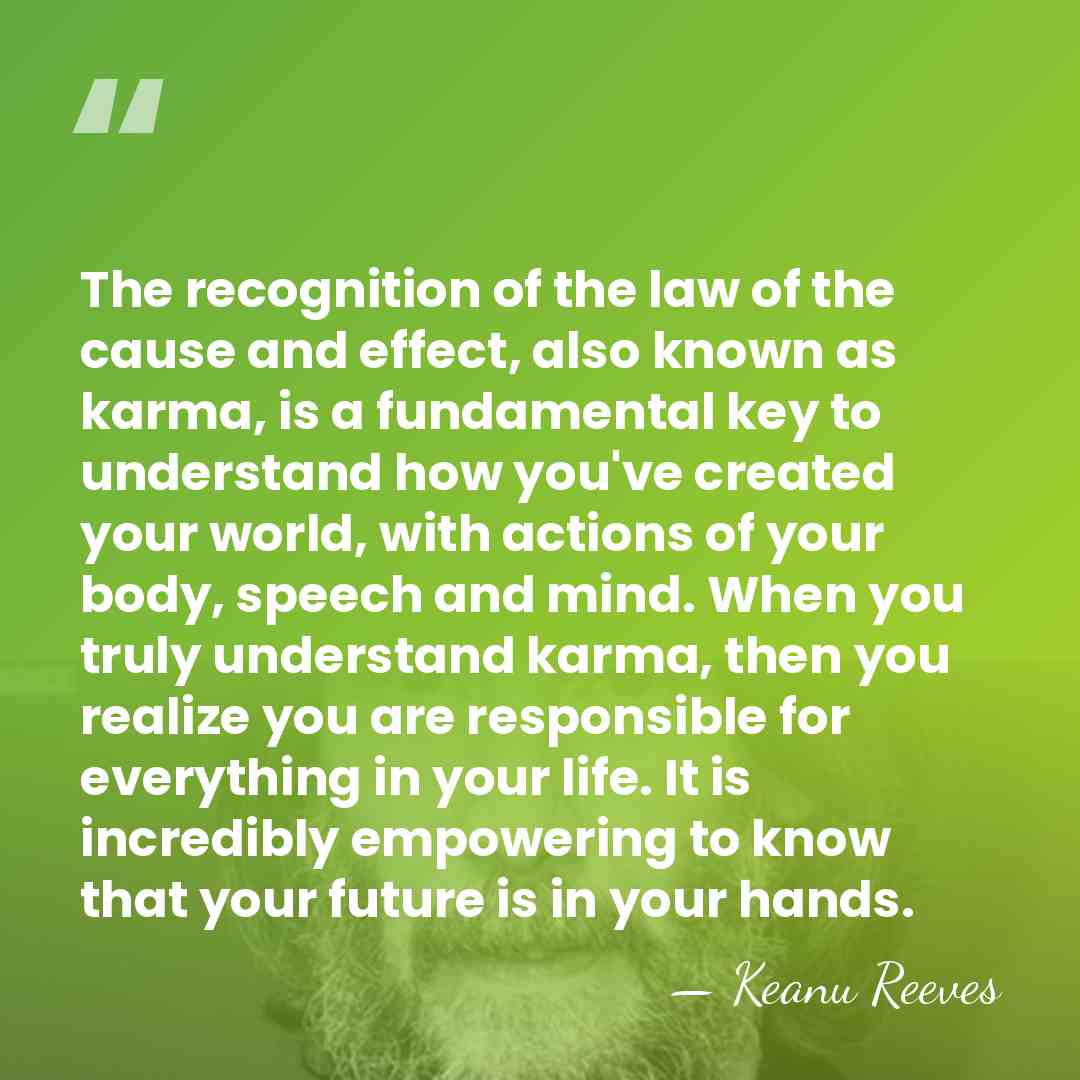 The recognition of the law of the cause and effect, also known&hellip; - Keanu Reeves
