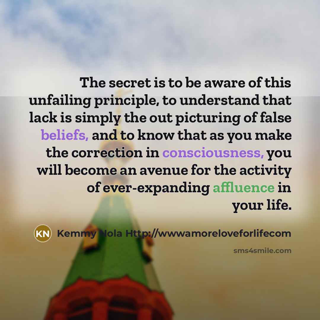 “The secret is to be aware of this unfailing principle,…” quote by Kemmy Nola Http://wwwamoreloveforlifecom