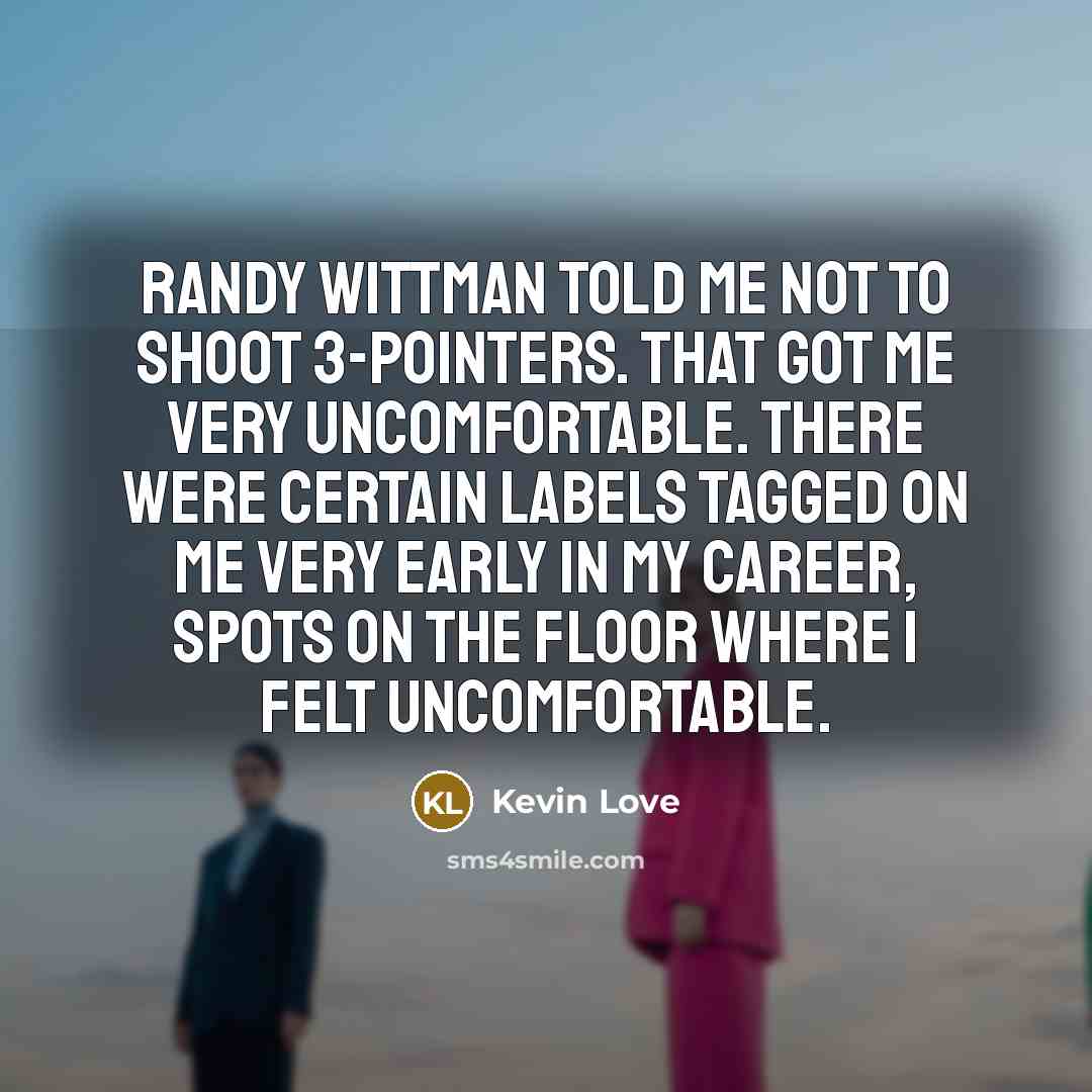 “Randy Wittman told me not to shoot 3-pointers. That got…” quote by Kevin Love