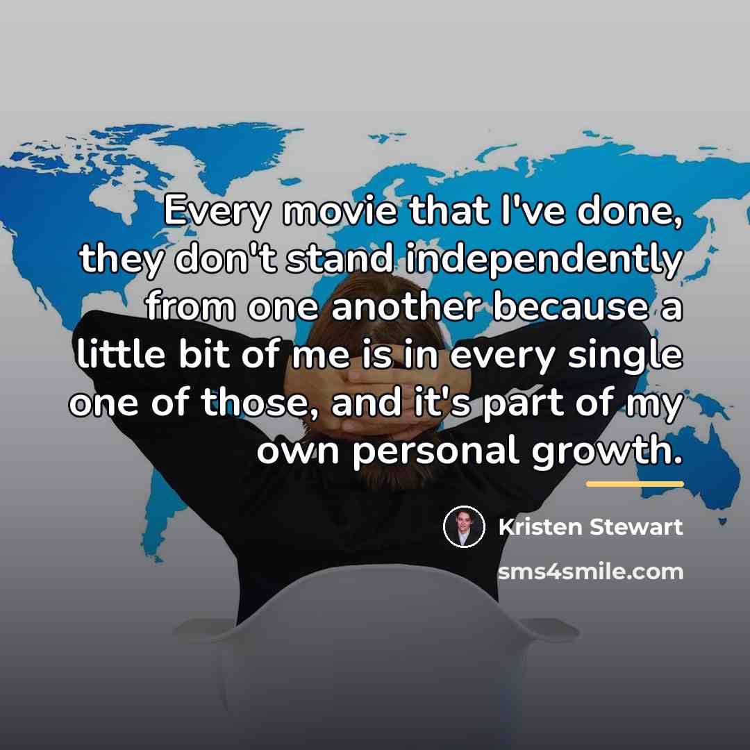 “Every movie that I've done, they don't stand independently from…” quote by Kristen Stewart