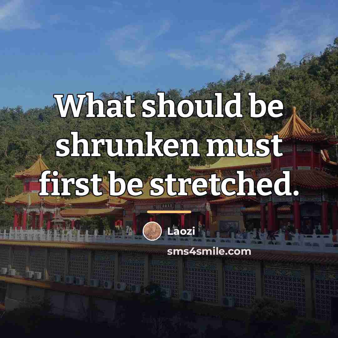 “What should be shrunken must first be stretched.…” quote by Laozi