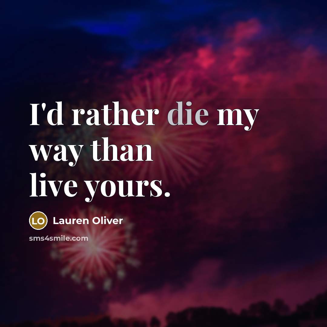 “I'd rather die my way than live yours.…” quote by Lauren Oliver