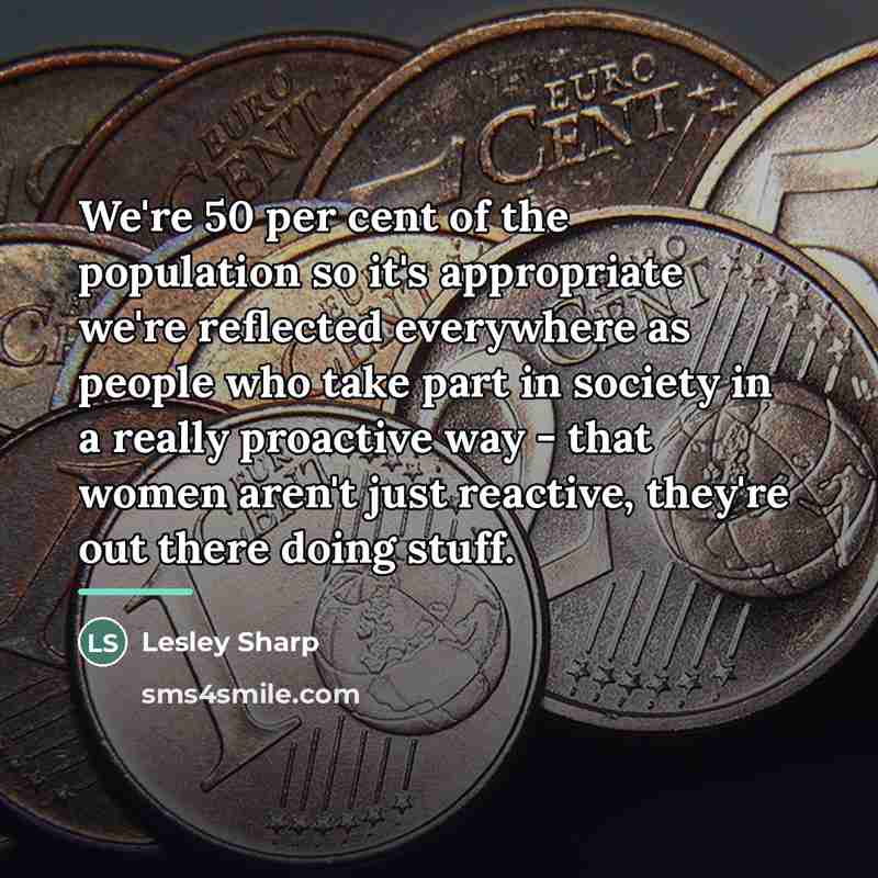 “We're 50 per cent of the population so it's appropriate…” quote by Lesley Sharp
