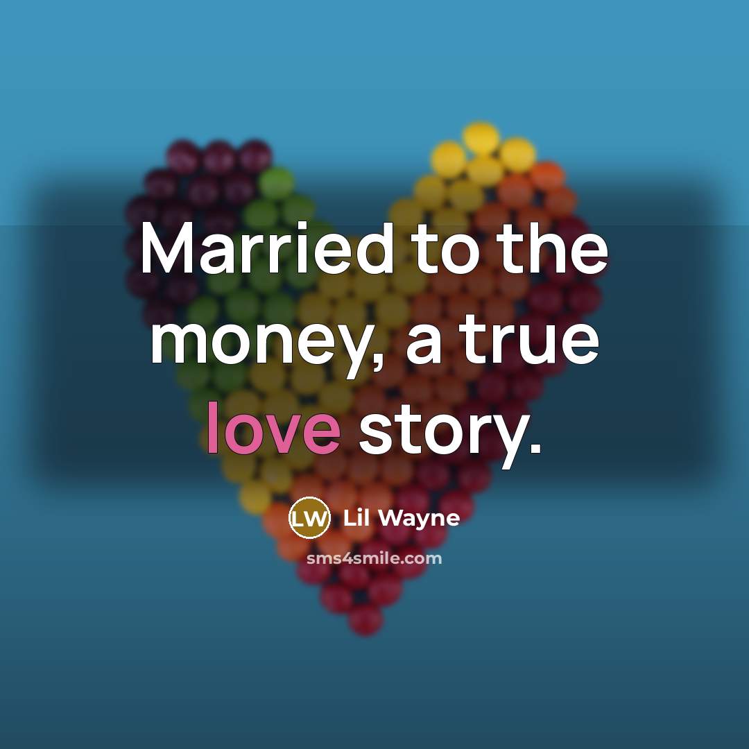 “Married to the money, a true love story.…” quote by Lil Wayne