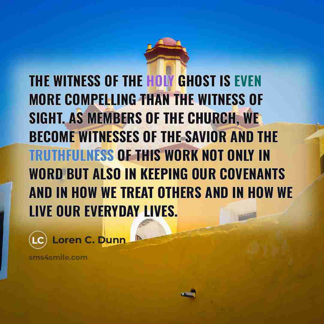 “The witness of the Holy Ghost is even more compelling…” quote by Loren C. Dunn