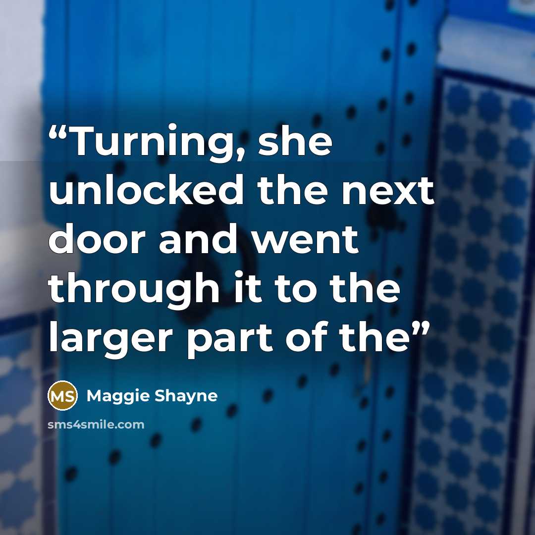 “Turning, she unlocked the next door and went through it to the larger part of the” quote by Maggie Shayne