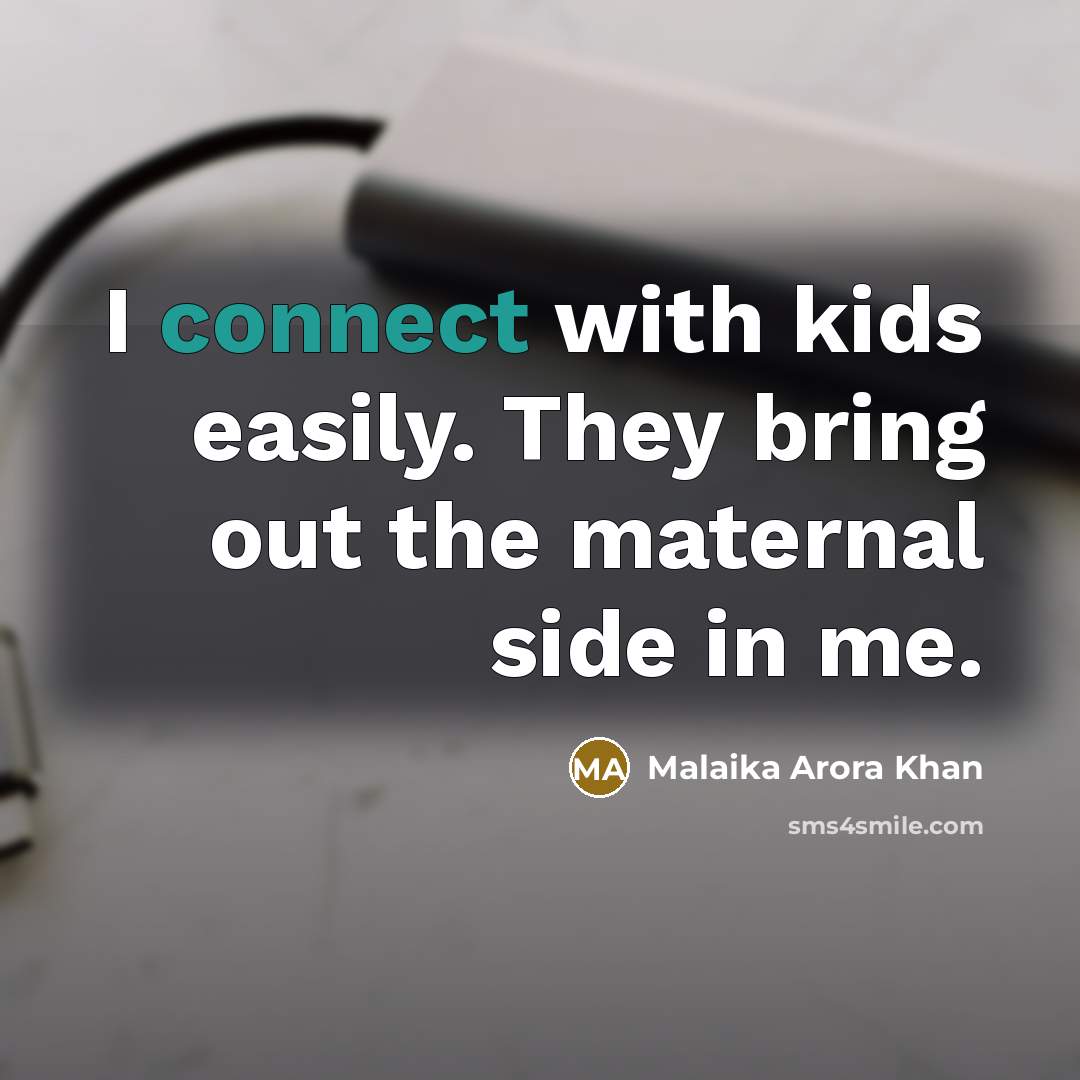“I connect with kids easily. They bring out the maternal…” quote by Malaika Arora Khan