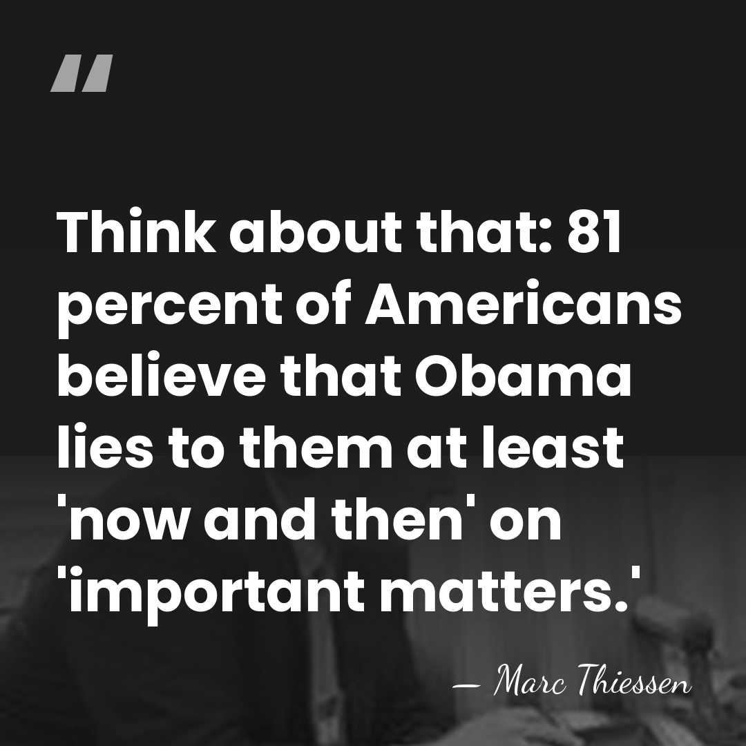 Think about that: 81 percent of Americans believe that Obama lies to&hellip; - Marc Thiessen