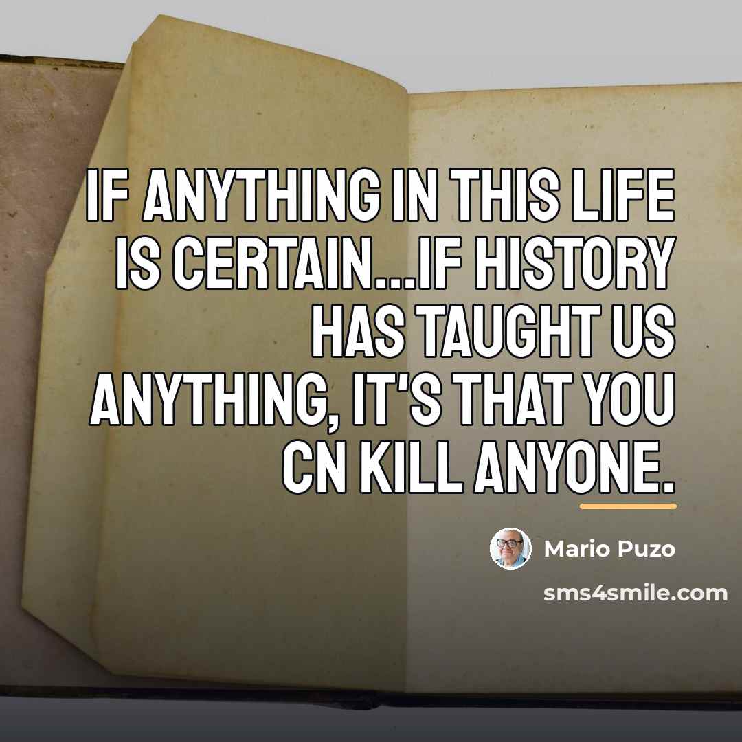 “If anything in this life is certain...if history has taught…” quote by Mario Puzo