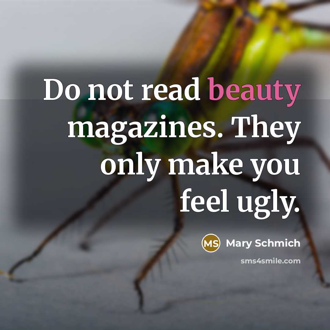 “Do not read beauty magazines. They only make you feel…” quote by Mary Schmich