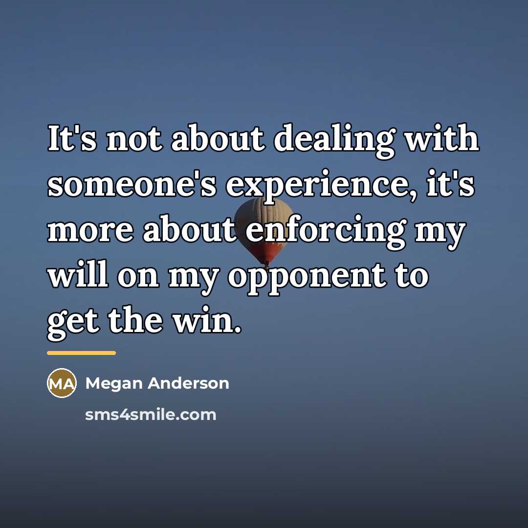 “It's not about dealing with someone's experience, it's more about…” quote by Megan Anderson