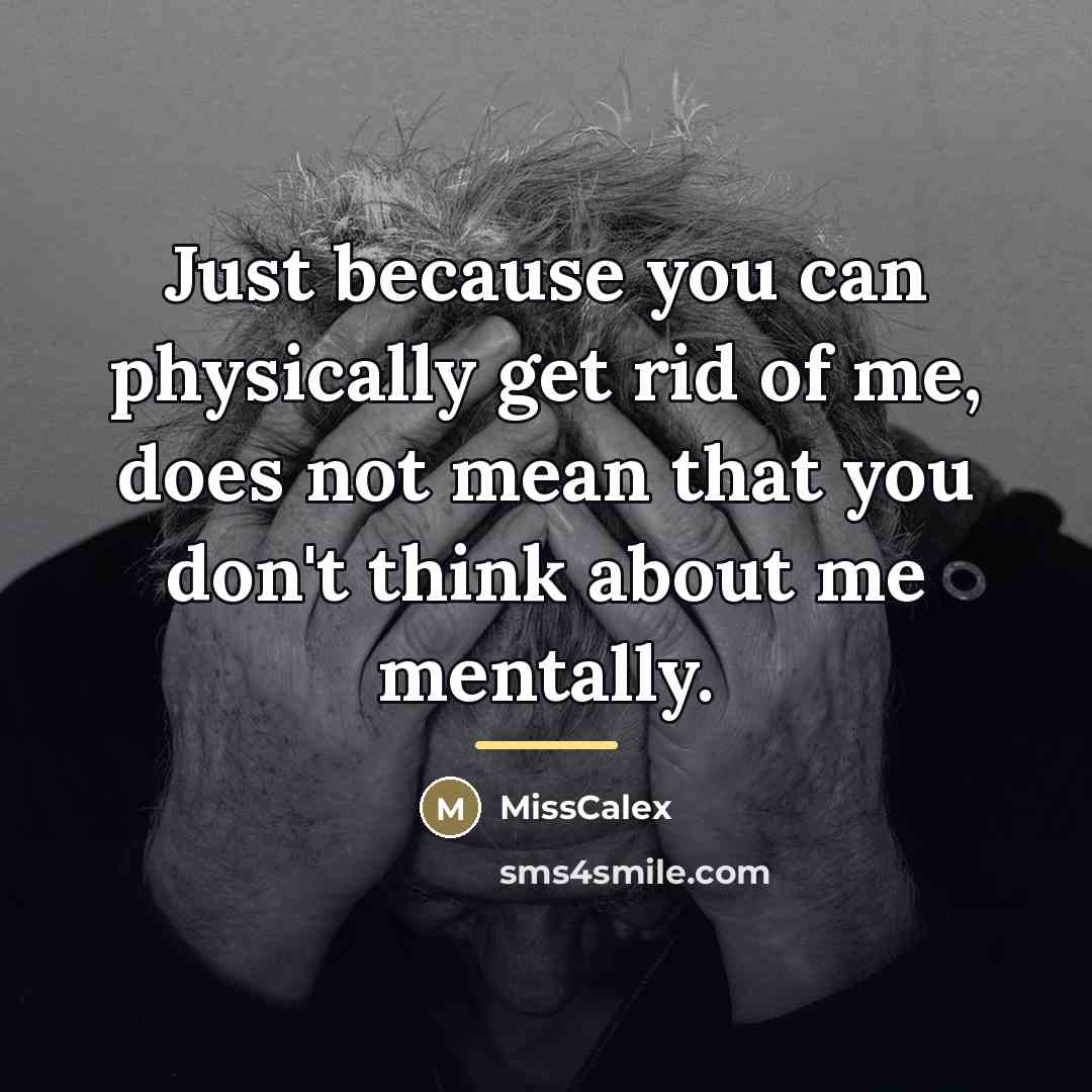 “Just because you can physically get rid of me, does…” quote by MissCalex