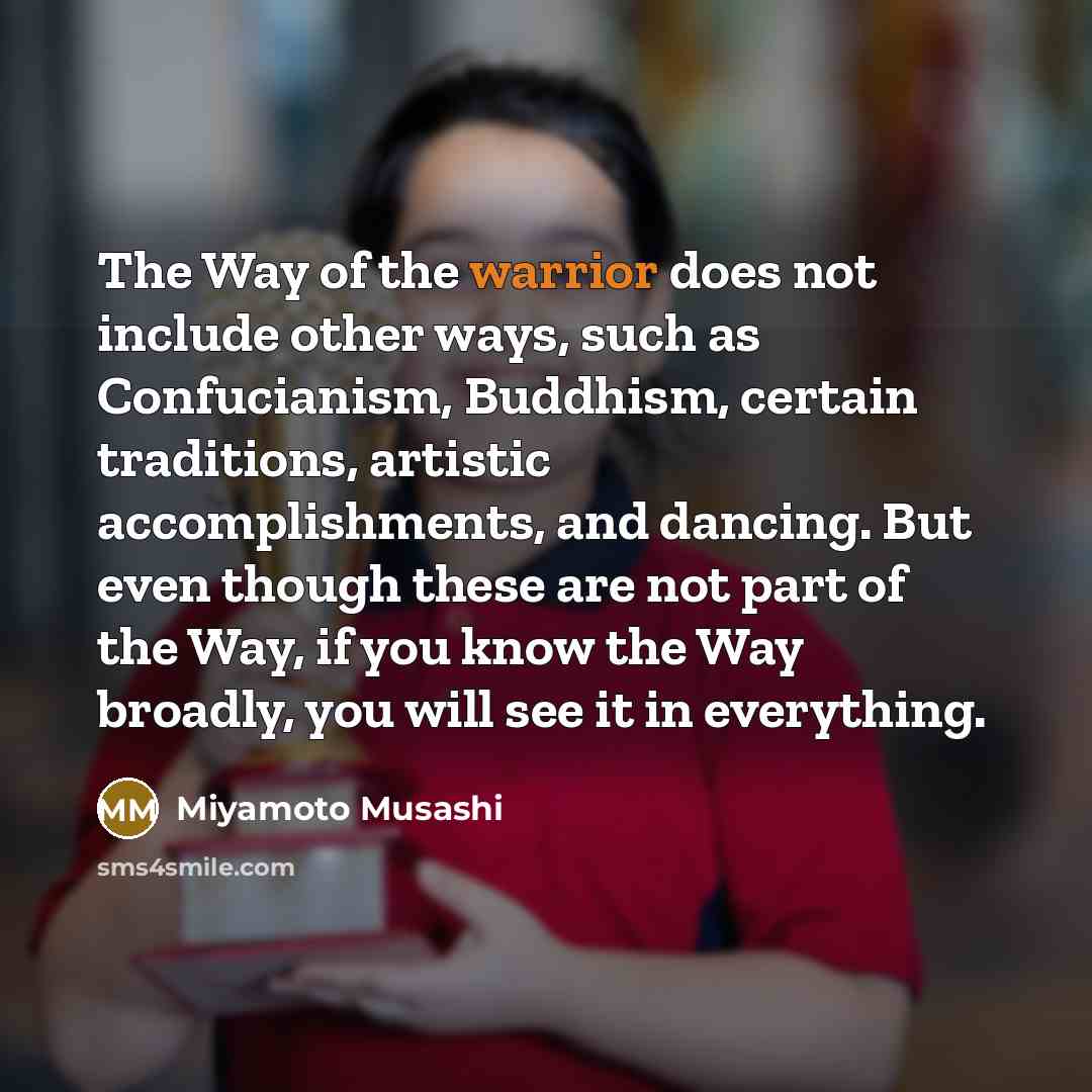 “The Way of the warrior does not include other ways,…” quote by Miyamoto Musashi