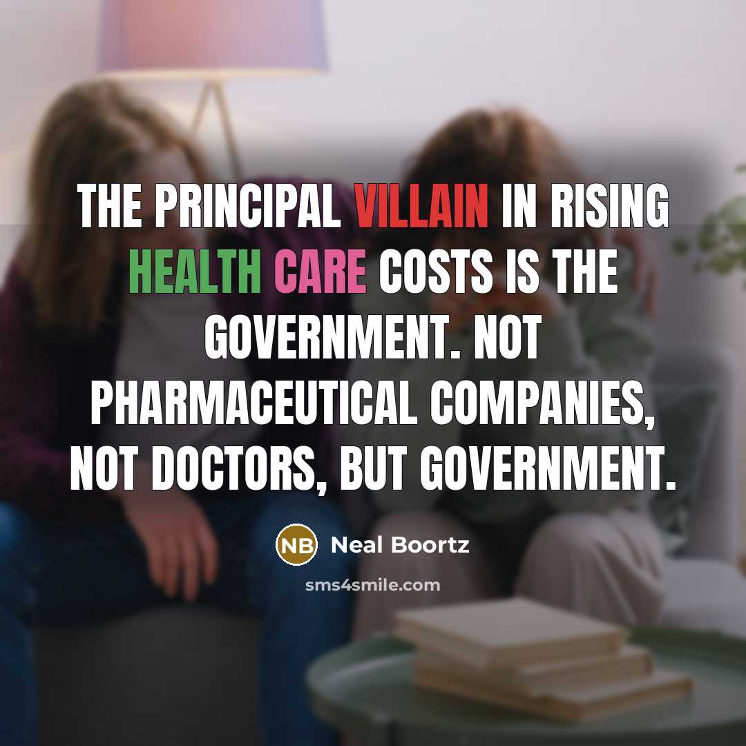 “The principal villain in rising health care costs is the…” quote by Neal Boortz