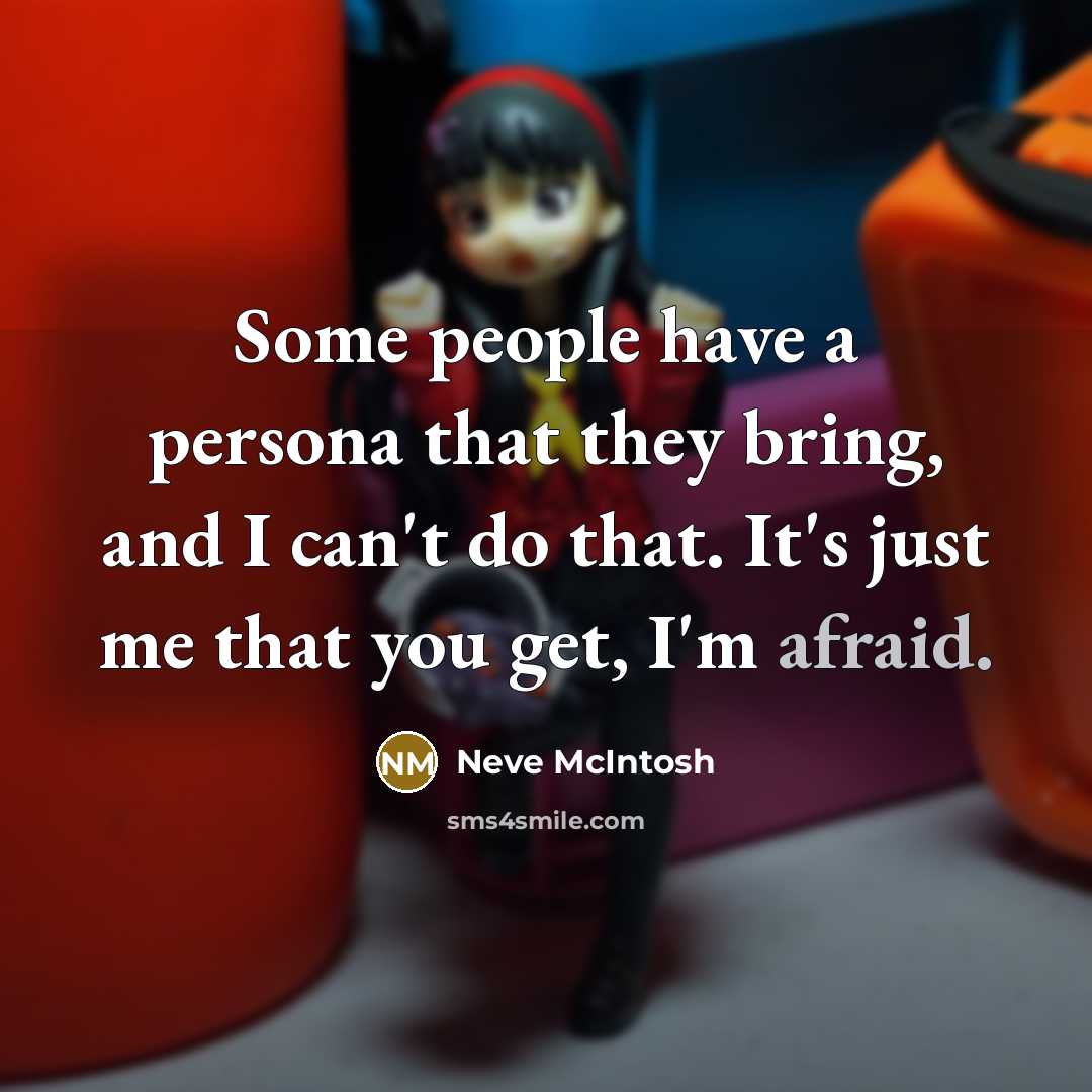 “Some people have a persona that they bring, and I…” quote by Neve McIntosh