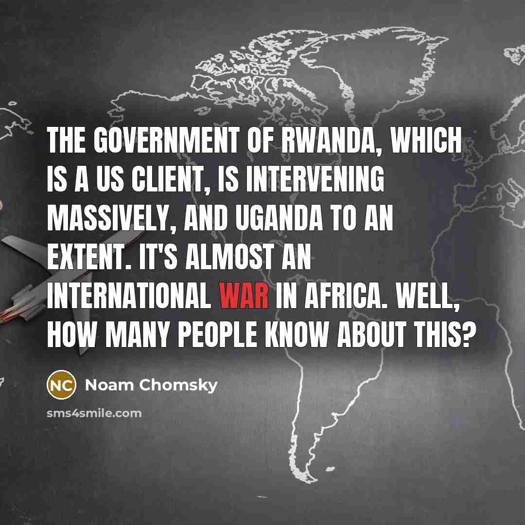 “The government of Rwanda, which is a US client, is…” quote by Noam Chomsky