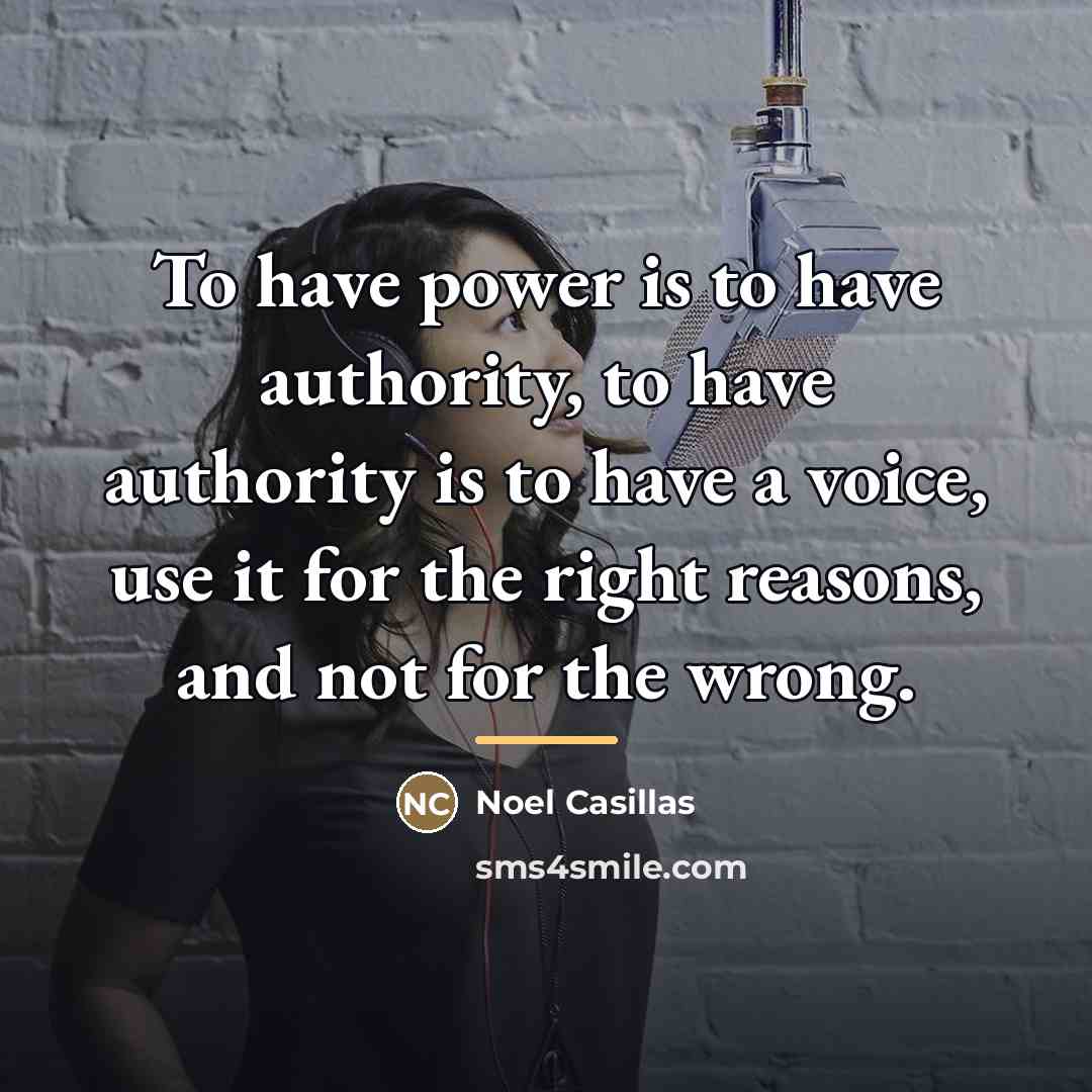 “To have power is to have authority, to have authority…” quote by Noel Casillas