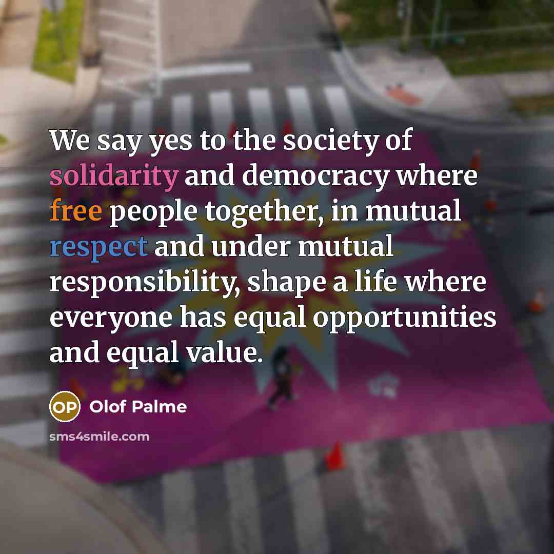 “We say yes to the society of solidarity and democracy…” quote by Olof Palme