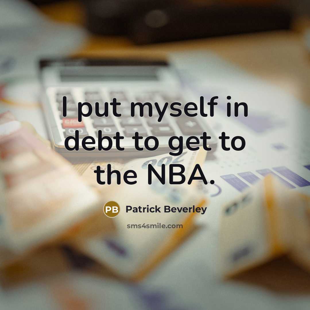 “I put myself in debt to get to the NBA.…” quote by Patrick Beverley