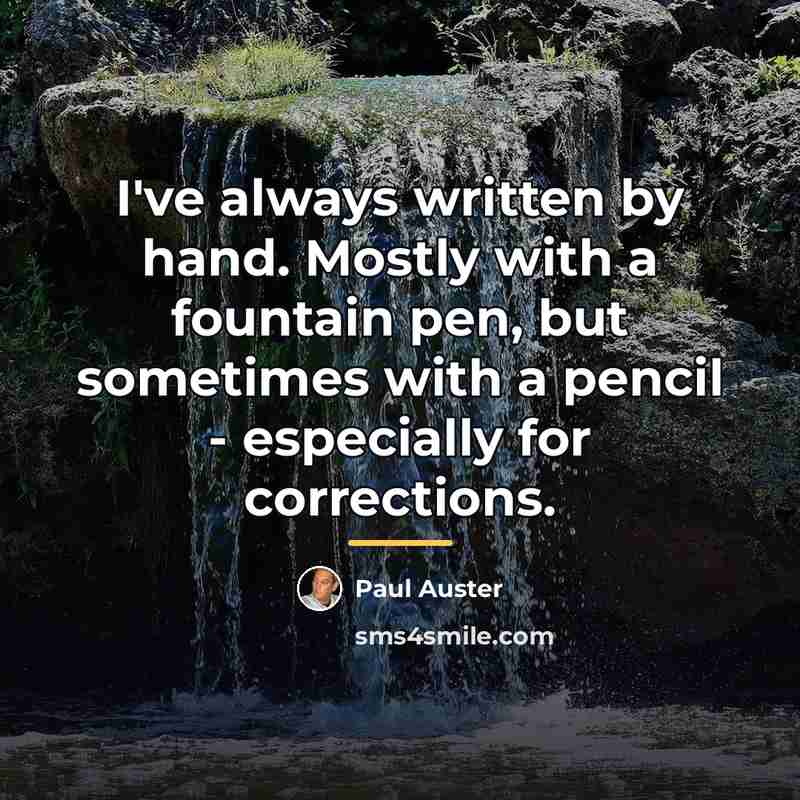 “I've always written by hand. Mostly with a fountain pen,…” quote by Paul Auster