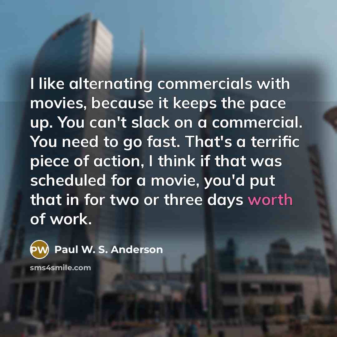 “I like alternating commercials with movies, because it keeps the…” quote by Paul W. S. Anderson