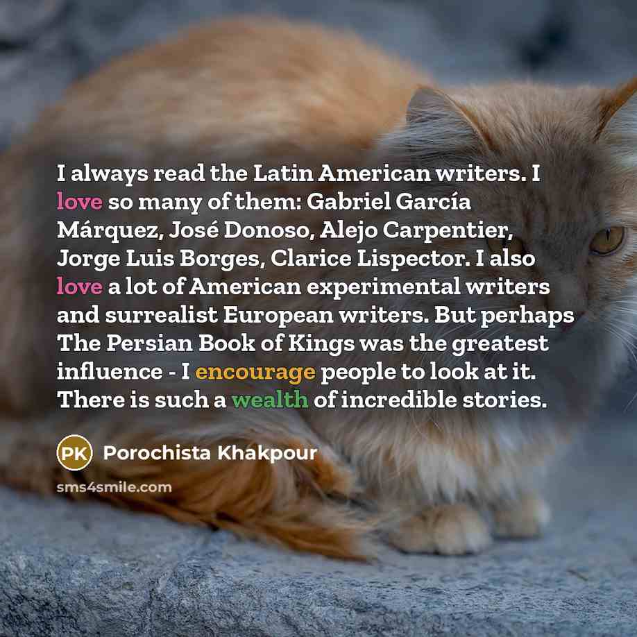 “I always read the Latin American writers. I love so…” quote by Porochista Khakpour