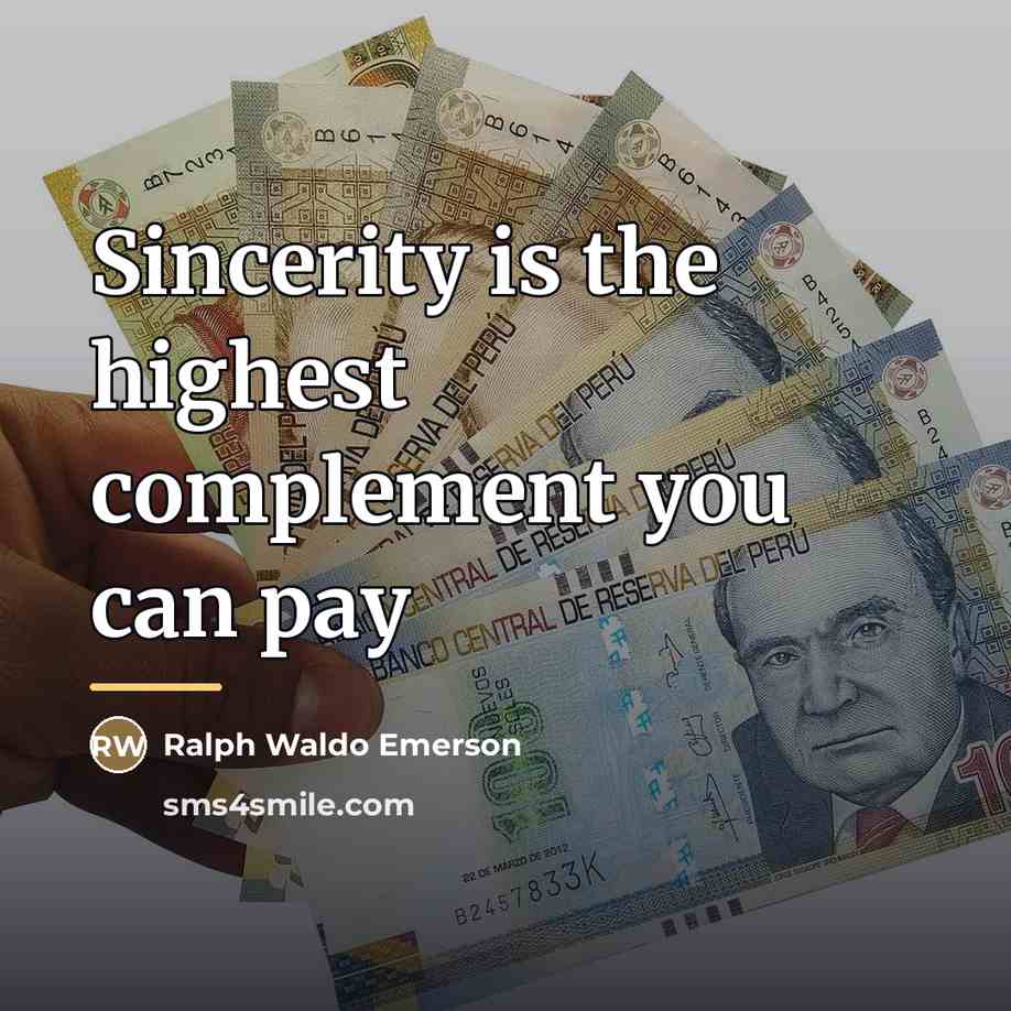 “Sincerity is the highest complement you can pay…” quote by Ralph Waldo Emerson