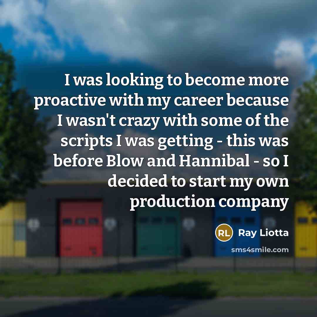“I was looking to become more proactive with my career…” quote by Ray Liotta