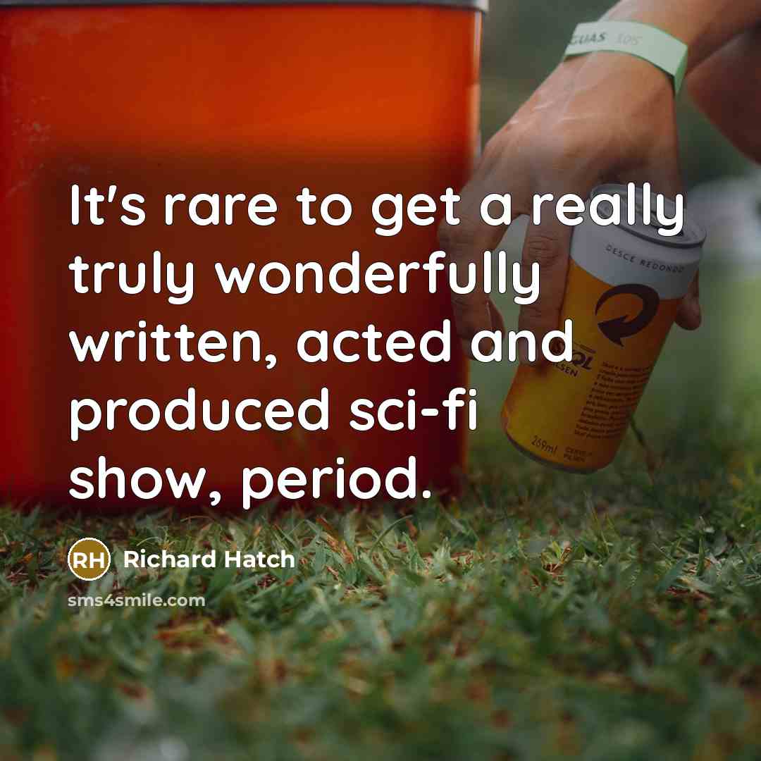 “It's rare to get a really truly wonderfully written, acted…” quote by Richard Hatch