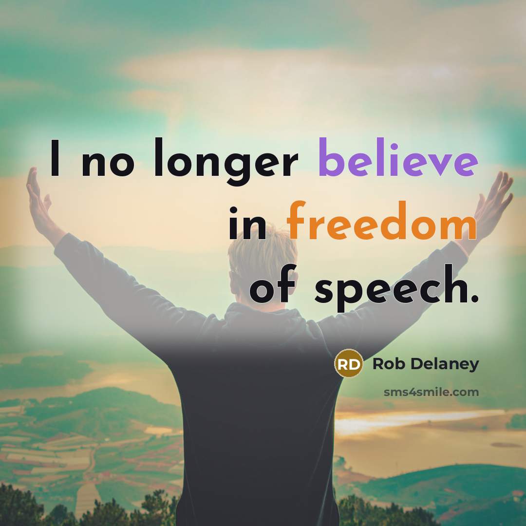 “I no longer believe in freedom of speech.…” quote by Rob Delaney