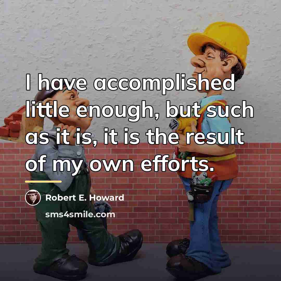 “I have accomplished little enough, but such as it is,…” quote by Robert E. Howard