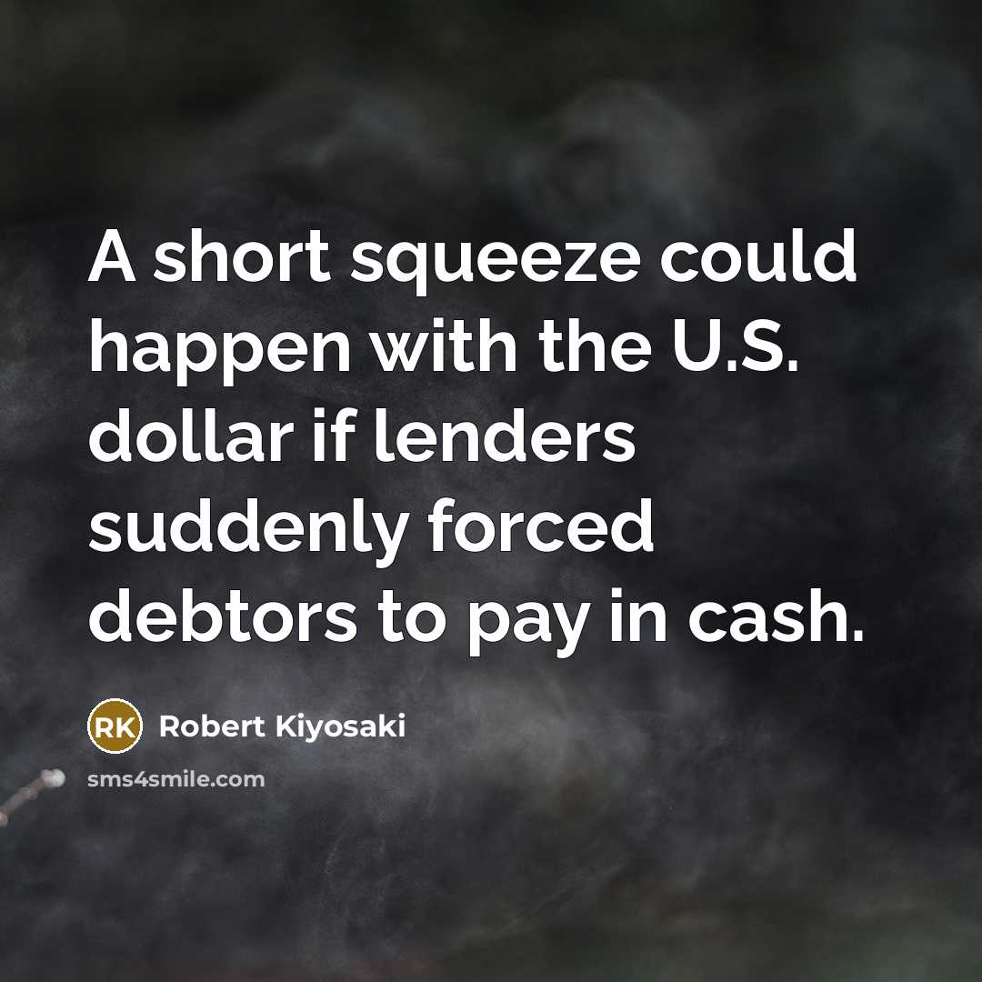 “A short squeeze could happen with the U.S. dollar if…” quote by Robert Kiyosaki