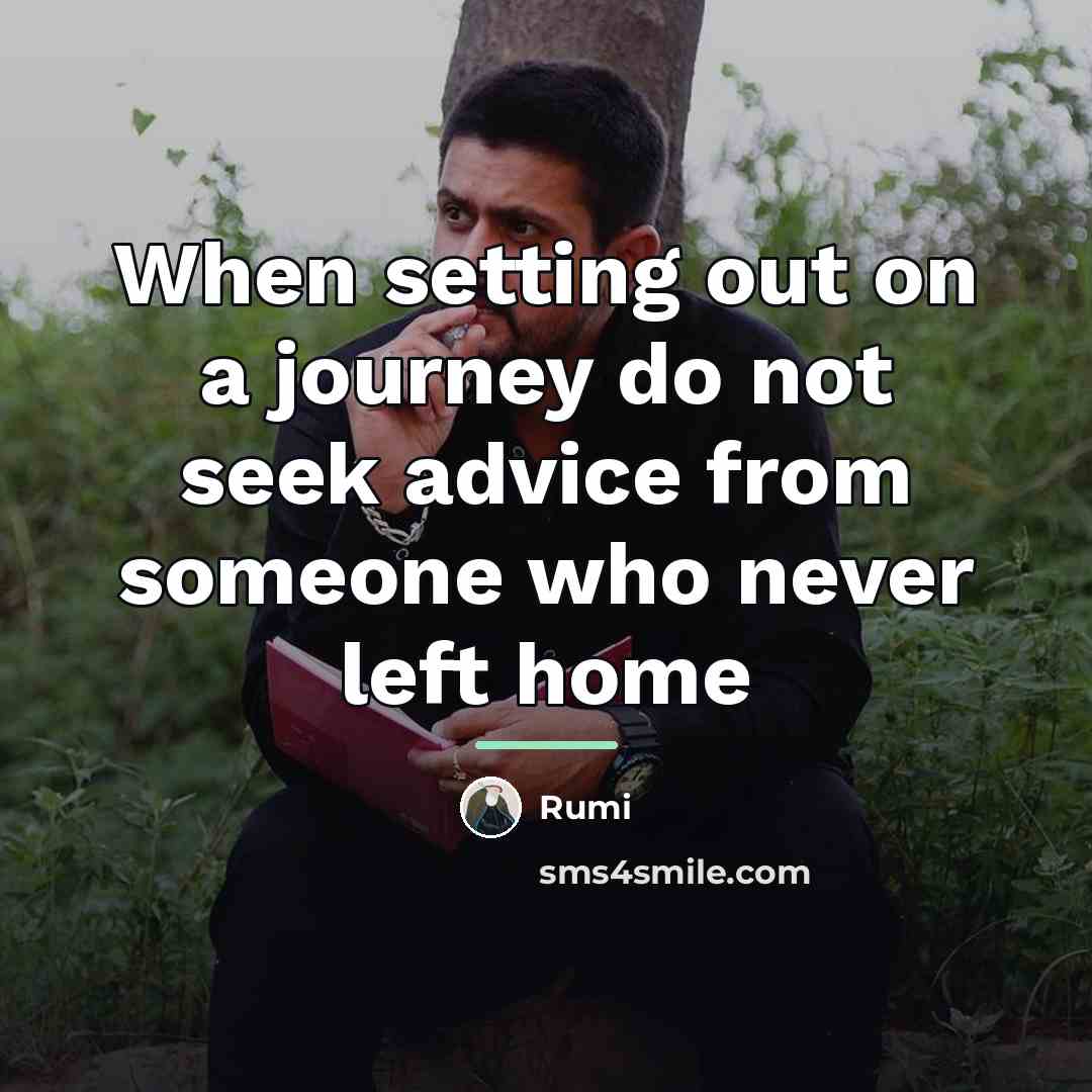 “When setting out on a journey do not seek advice…” quote by Rumi