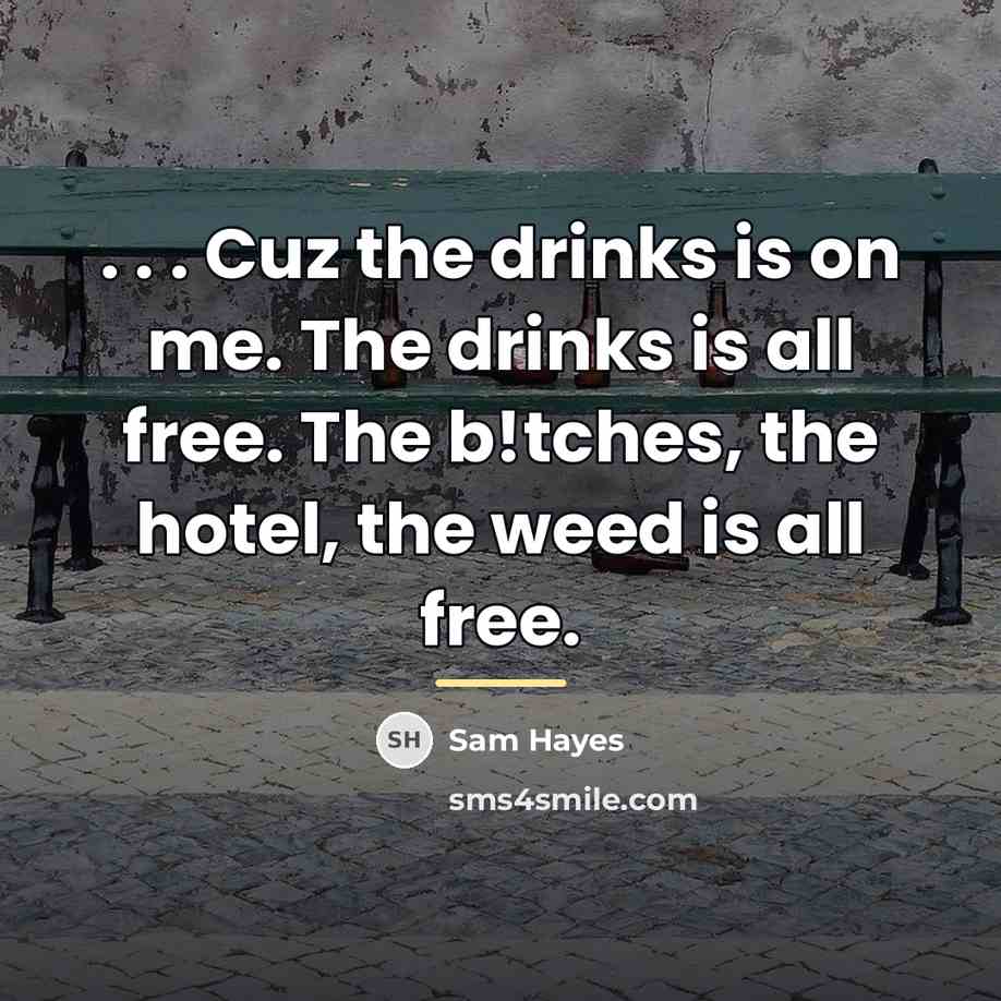 “. . . Cuz the drinks is on me. The…” quote by Sam Hayes