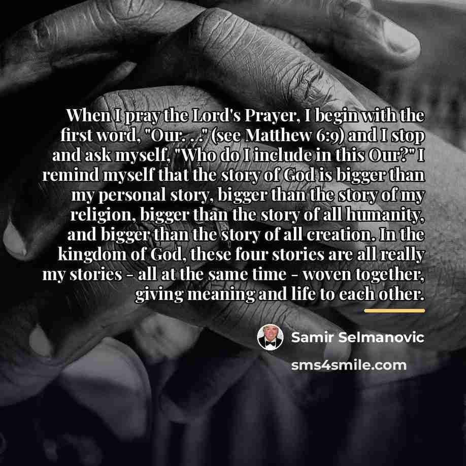 “When I pray the Lord's Prayer, I begin with the…” quote by Samir Selmanovic