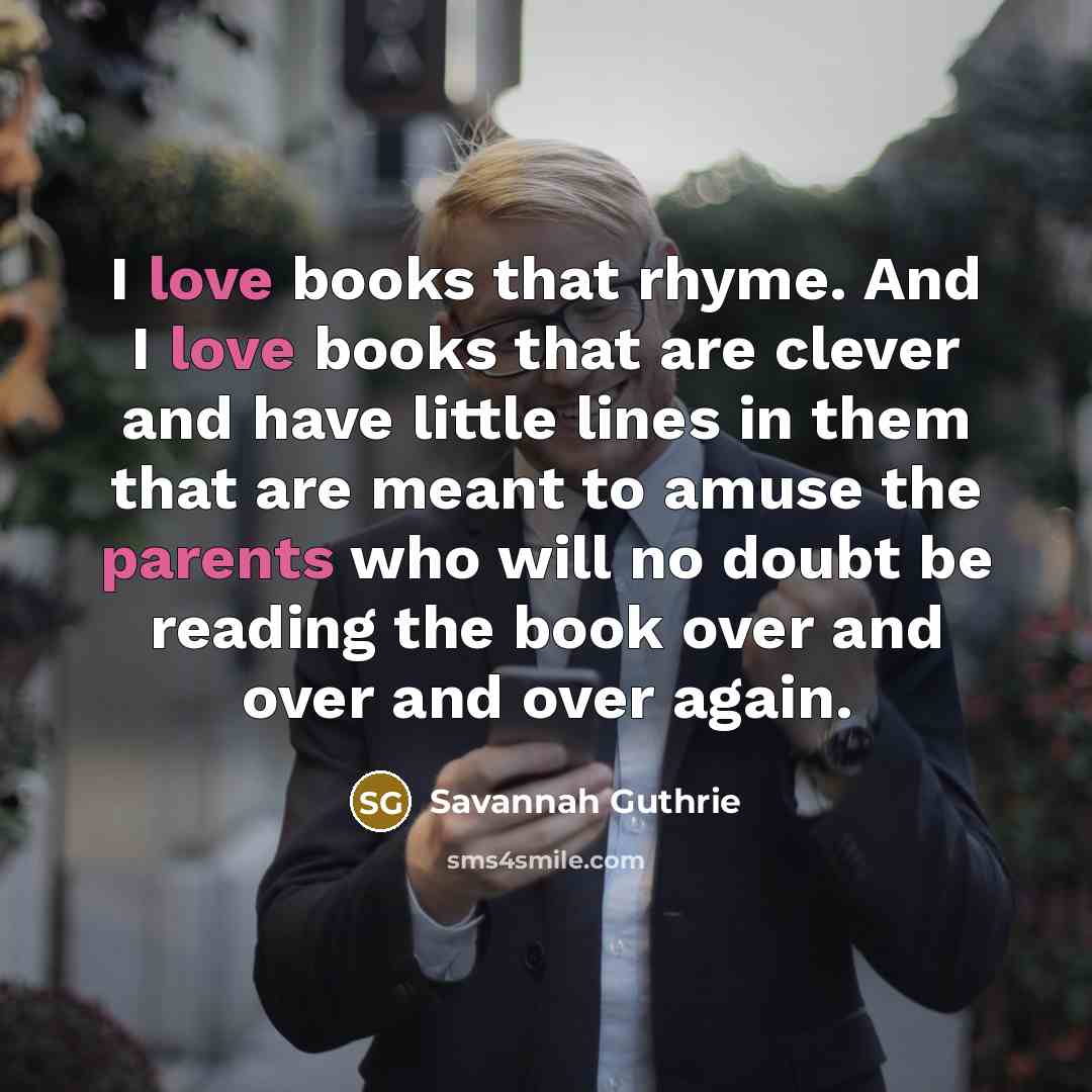 “I love books that rhyme. And I love books that…” quote by Savannah Guthrie