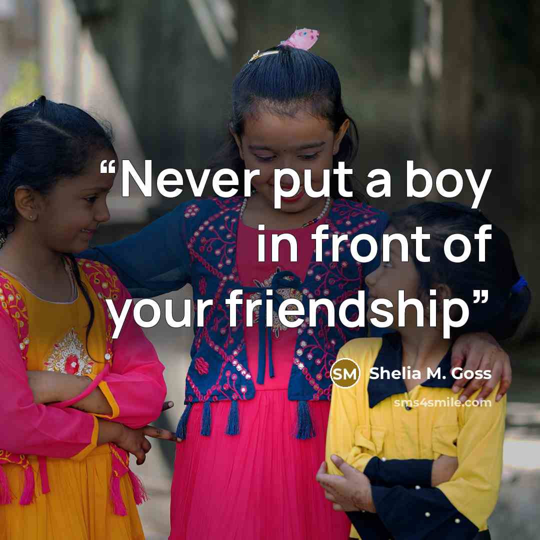 “Never put a boy in front of your friendship” quote by Shelia M. Goss