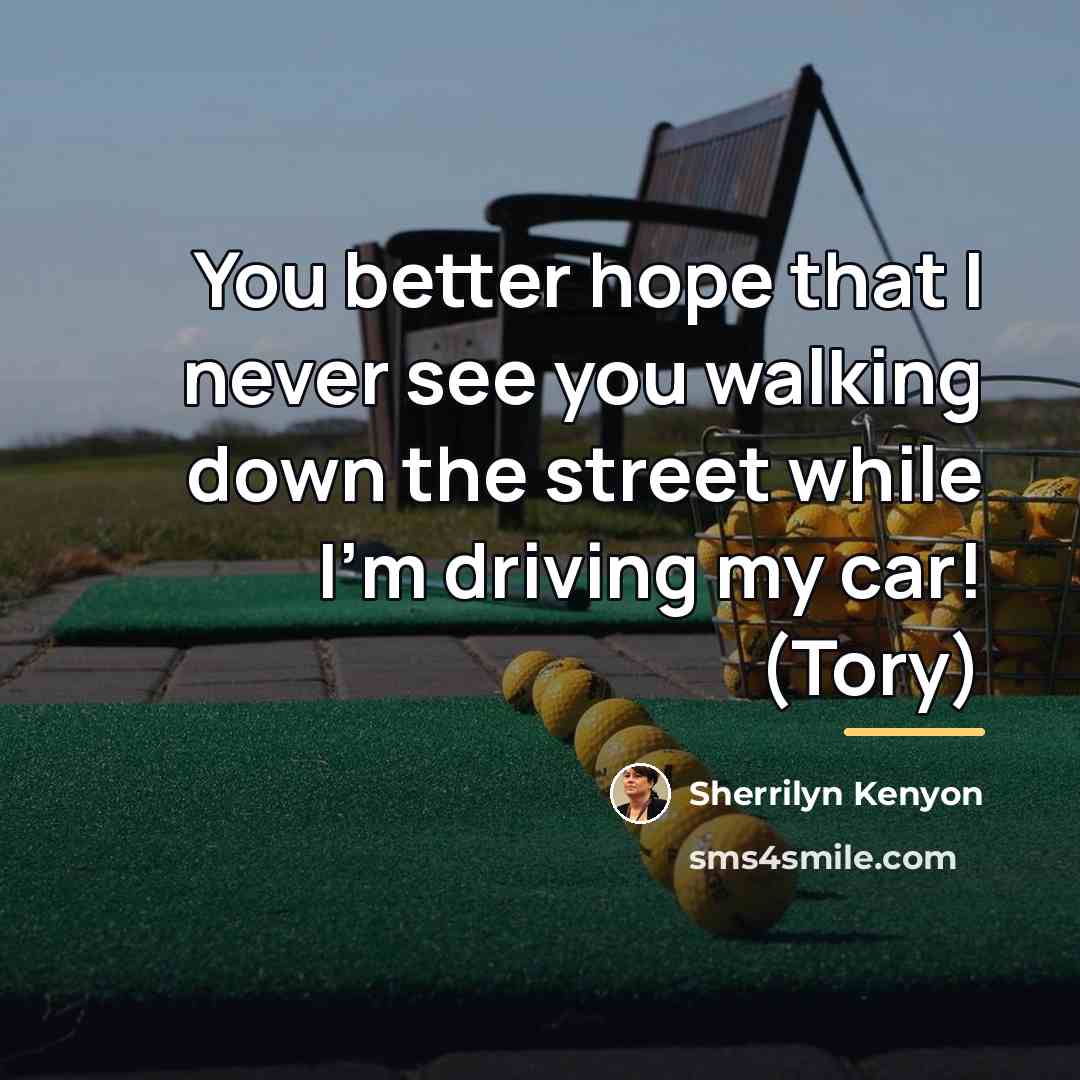 “You better hope that I never see you walking down…” quote by Sherrilyn Kenyon
