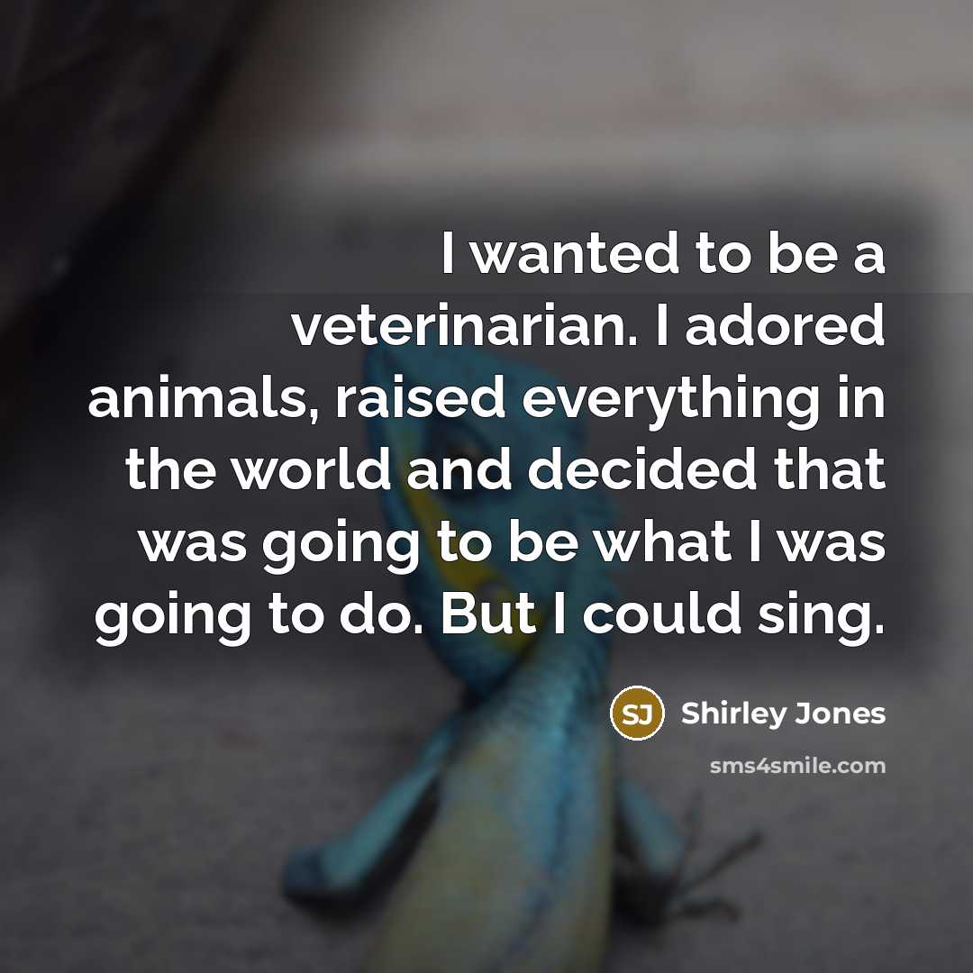 “I wanted to be a veterinarian. I adored animals, raised…” quote by Shirley Jones