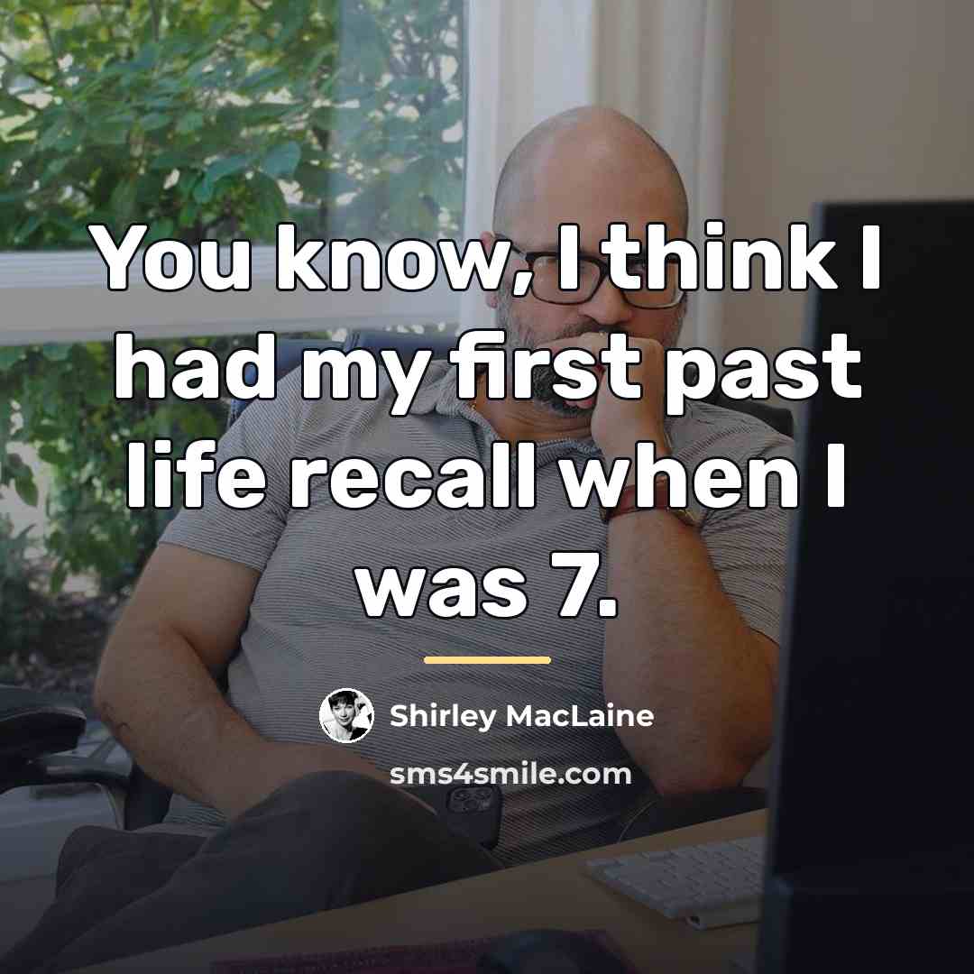 “You know, I think I had my first past life…” quote by Shirley MacLaine