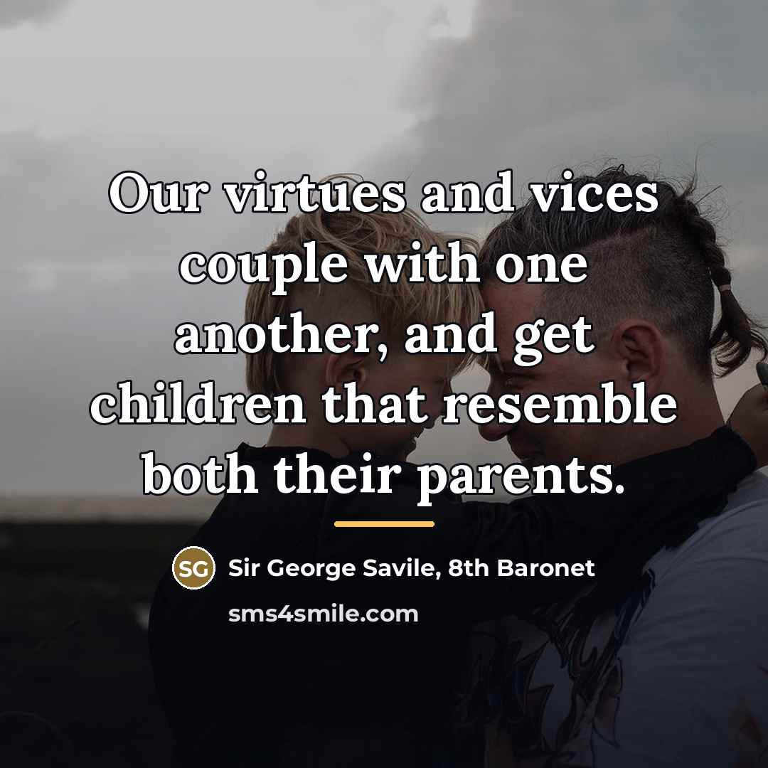 “Our virtues and vices couple with one another, and get…” quote by Sir George Savile, 8th Baronet
