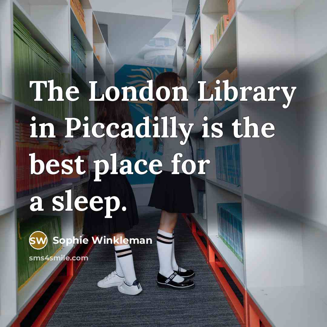 “The London Library in Piccadilly is the best place for…” quote by Sophie Winkleman