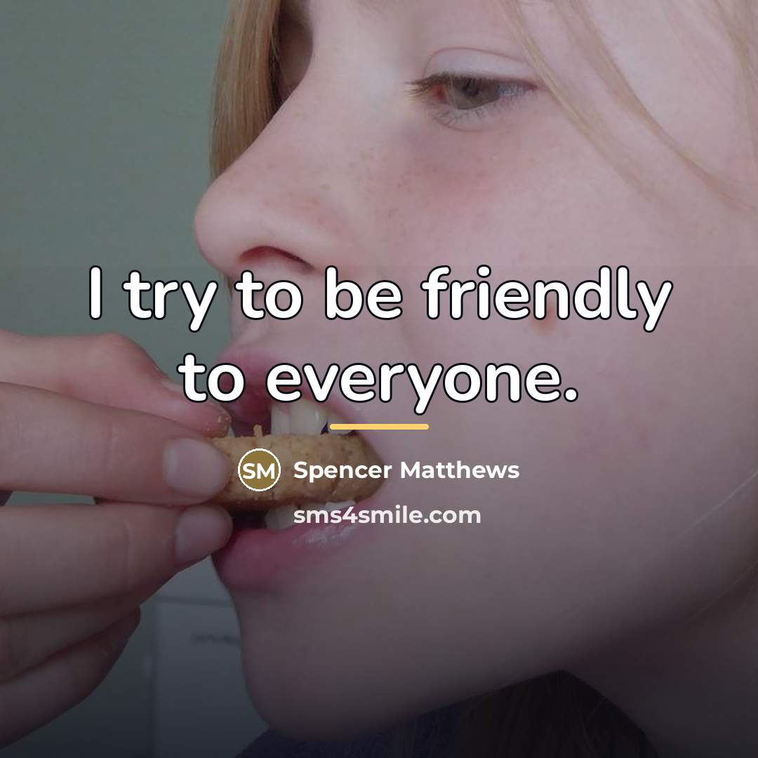 “I try to be friendly to everyone.…” quote by Spencer Matthews