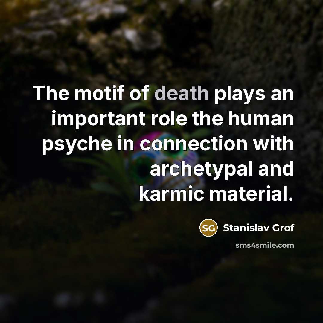 “The motif of death plays an important role the human…” quote by Stanislav Grof