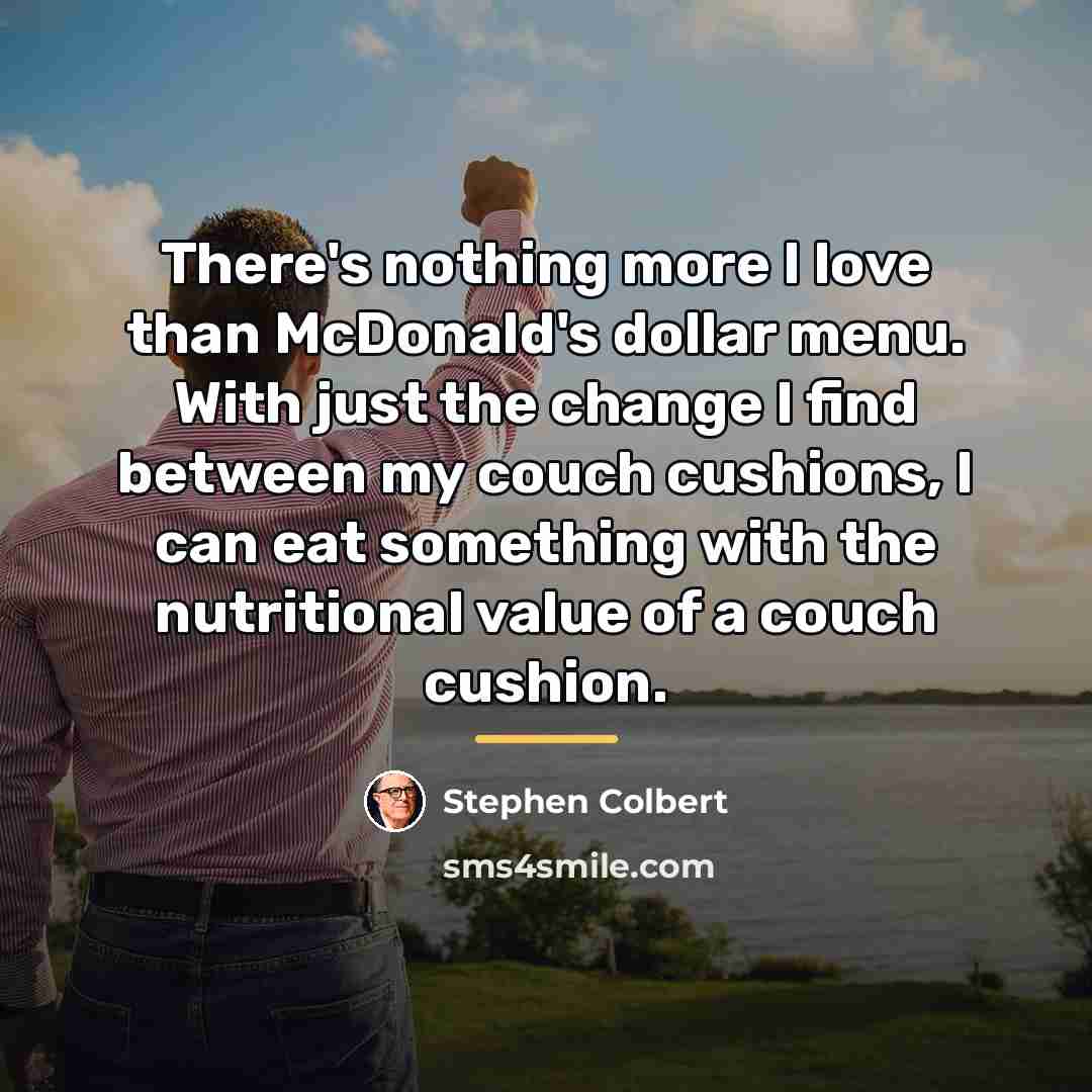 “There's nothing more I love than McDonald's dollar menu. With…” quote by Stephen Colbert