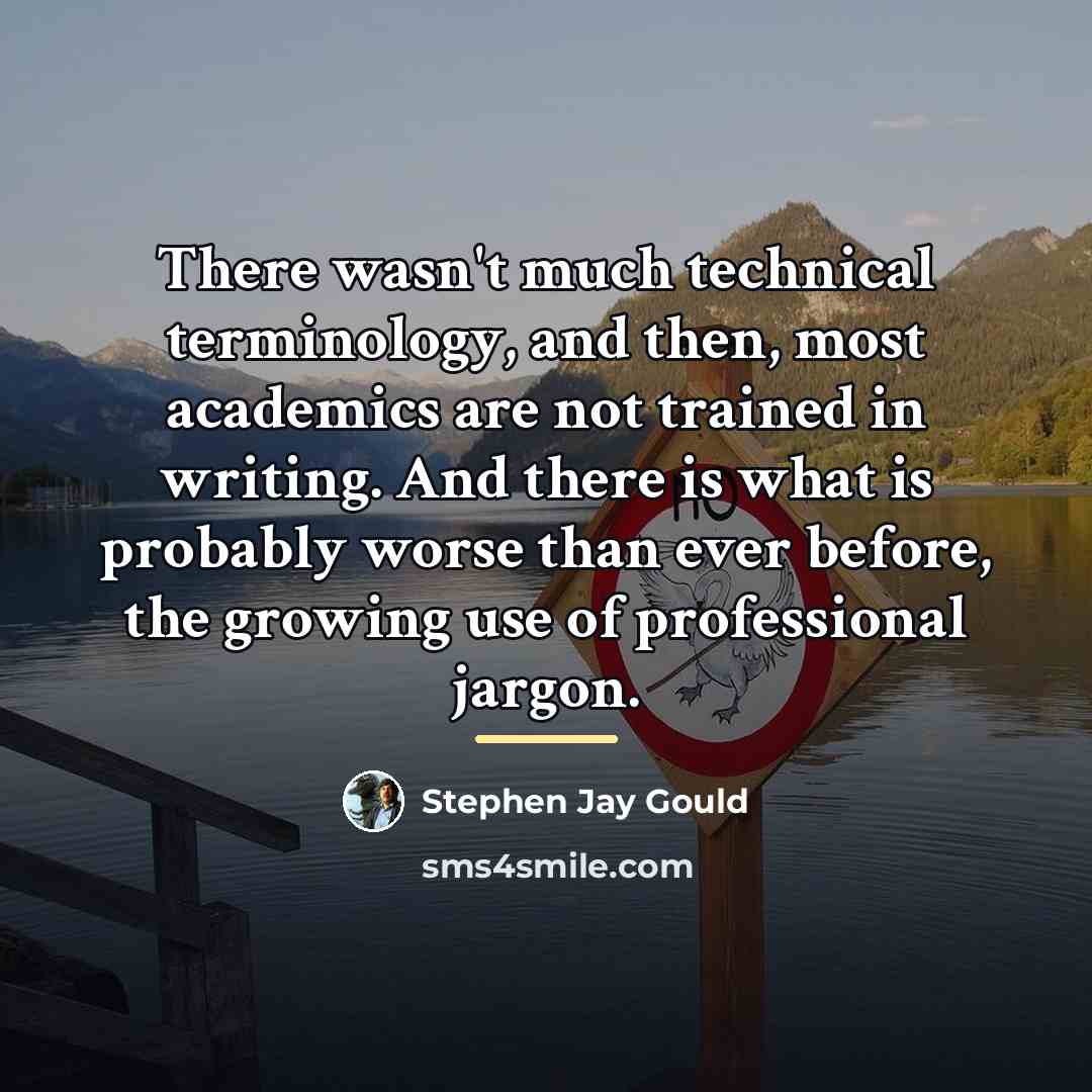 “There wasn't much technical terminology, and then, most academics are…” quote by Stephen Jay Gould
