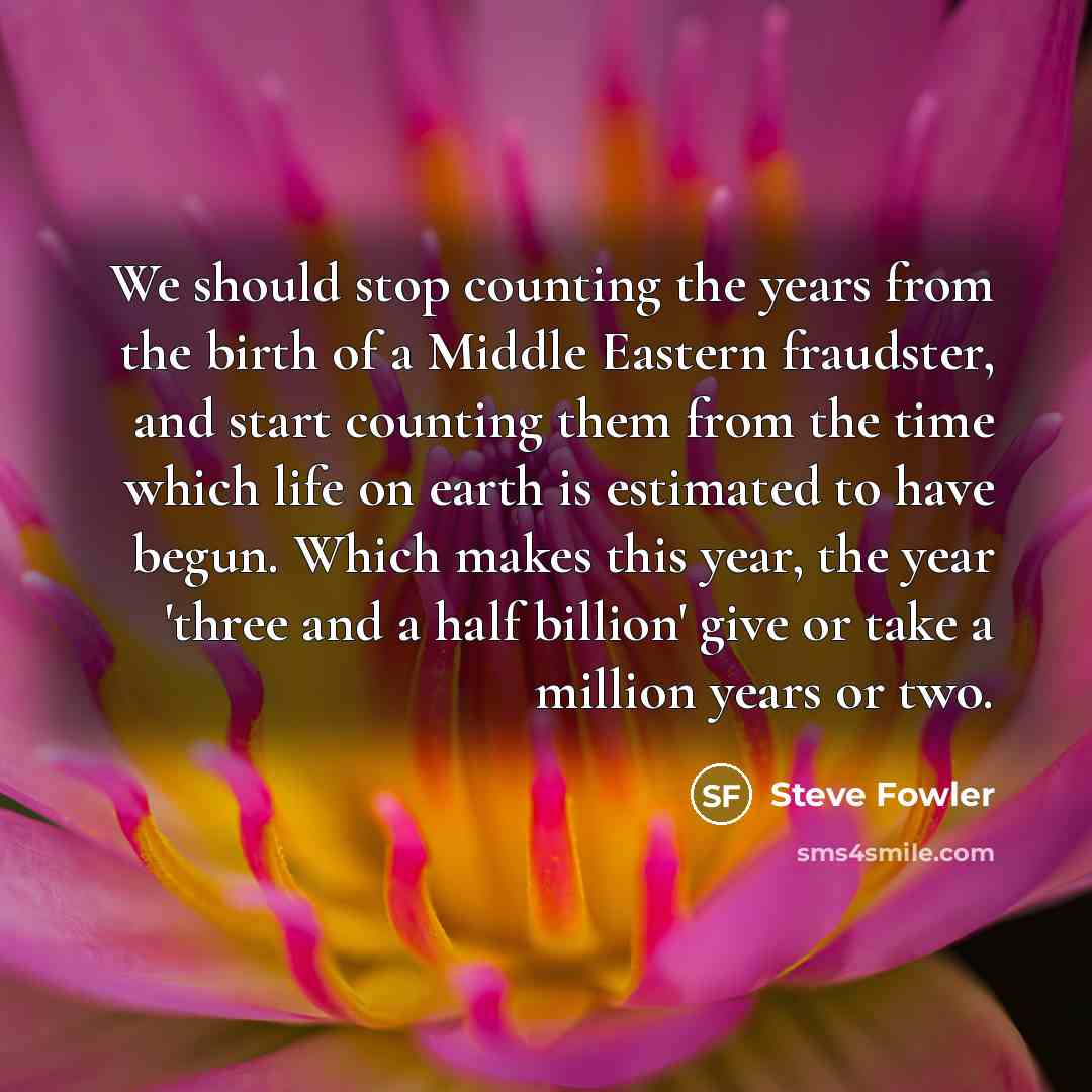 “We should stop counting the years from the birth of…” quote by Steve Fowler