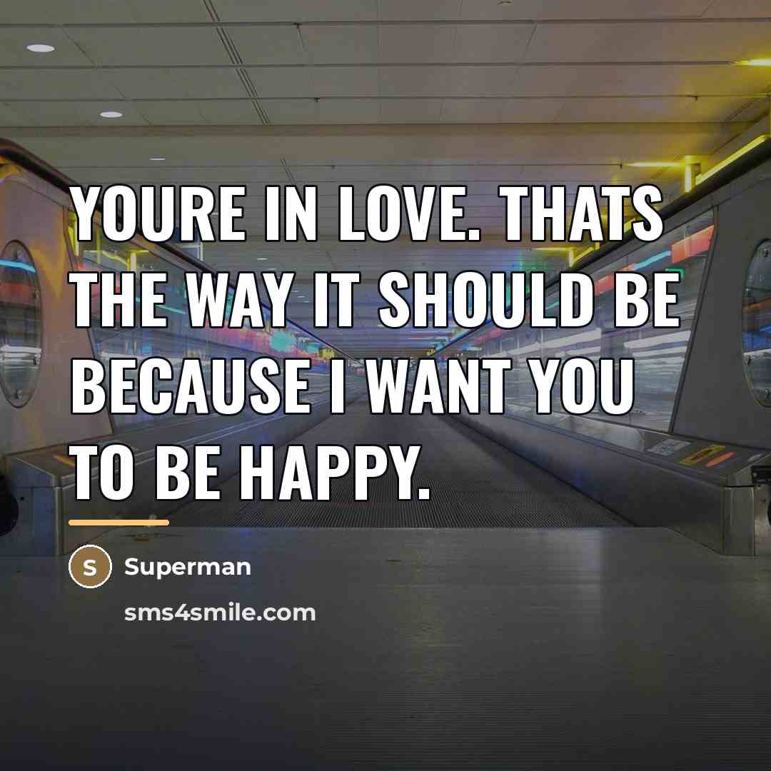 “Youre in love. Thats the way it should be because…” quote by Superman